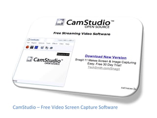 CamStudio	
  –	
  Free	
  Video	
  Screen	
  Capture	
  Sokware	
  
 