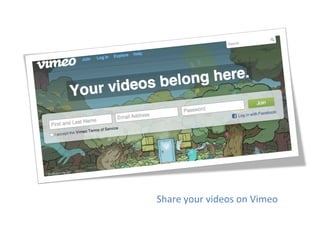 Share	
  your	
  videos	
  on	
  Vimeo	
  
 