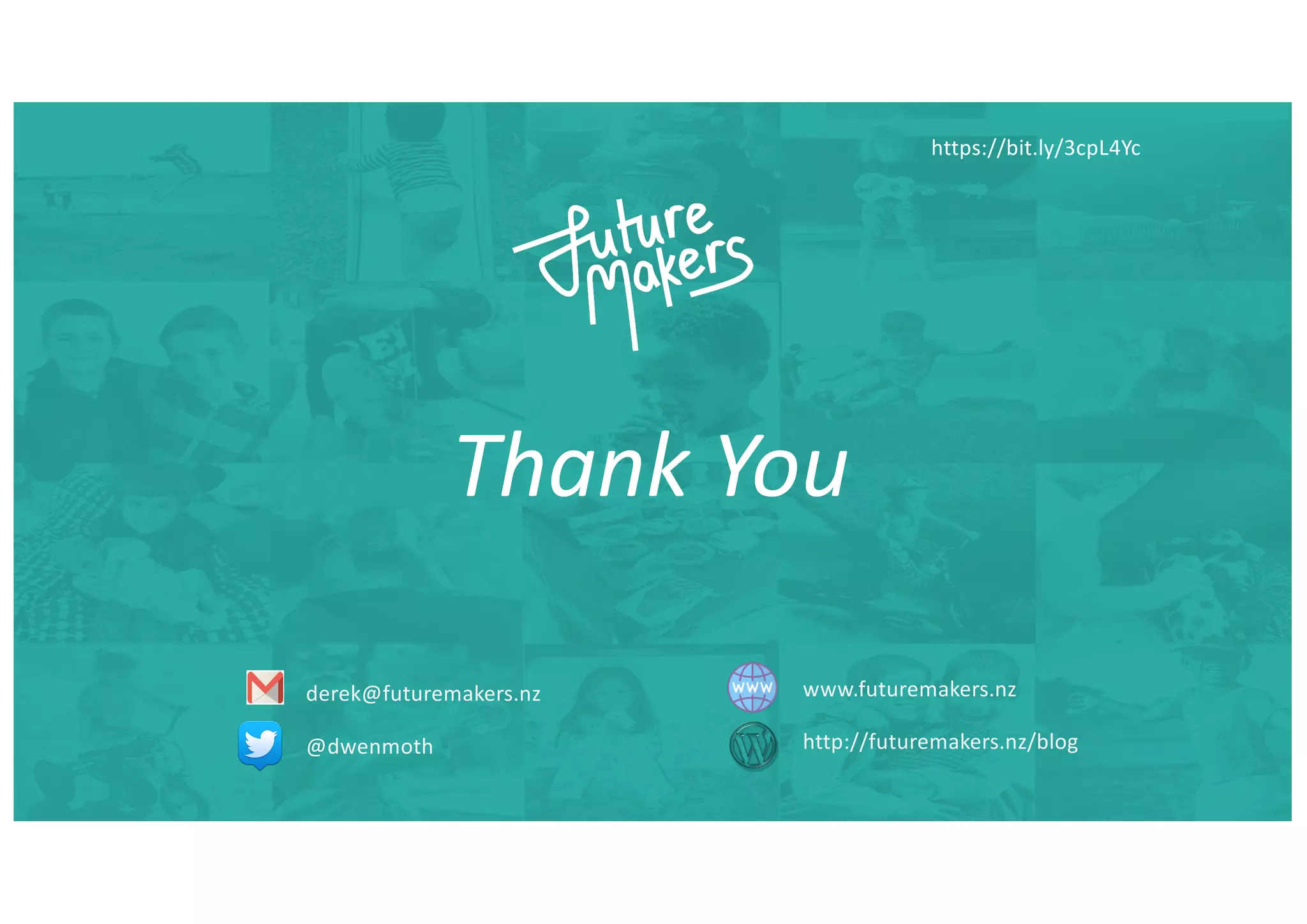 Thank You
derek@futuremakers.nz
@dwenmoth
www.futuremakers.nz
http://futuremakers.nz/blog
https://bit.ly/3cpL4Yc
 