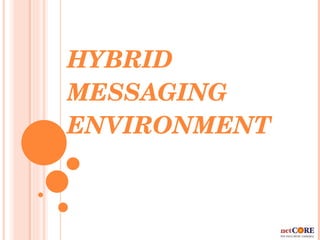 HYBRID MESSAGING ENVIRONMENT 
