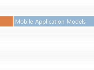 Mobile Application Models
 