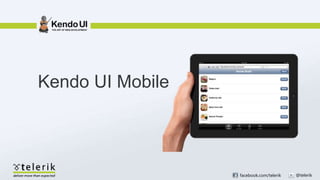 Kendo UI Mobile




                  facebook.com/telerik   @telerik
 