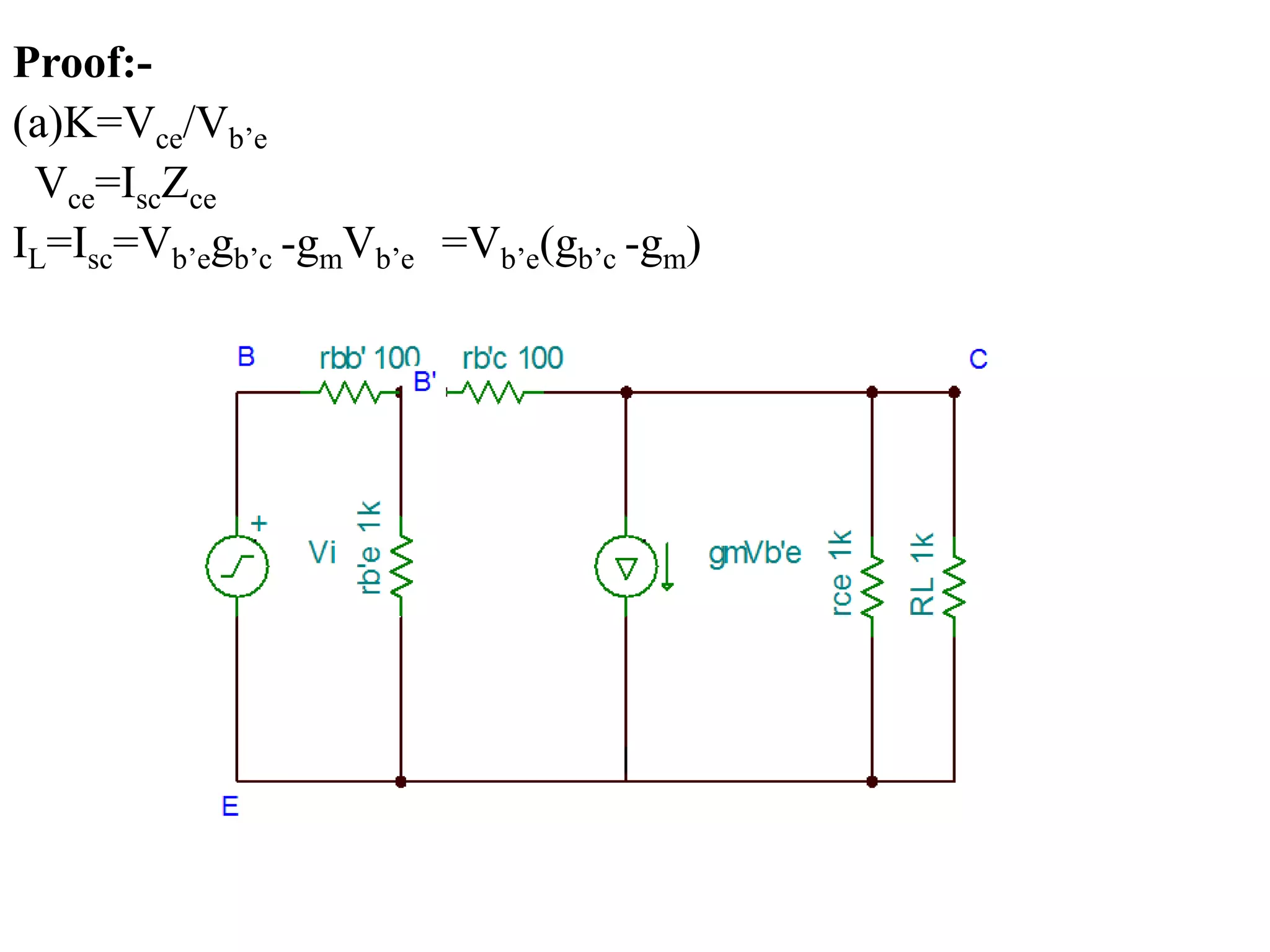 Proof:-
(a)K=Vce/Vb’e
Vce=IscZce
IL=Isc=Vb’egb’c -gmVb’e =Vb’e(gb’c -gm)
 
