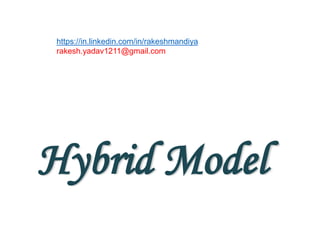 Hybrid Model
https://in.linkedin.com/in/rakeshmandiya
rakesh.yadav1211@gmail.com
 