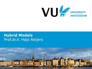 Hybrid Models
Prof.dr.ir. Hajo Reijers
 