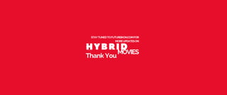 HYBRID
MOVIES
E
S
W
A
R
J
A
B
B
A
INITIATIVE
Thank You
STAYTUNEDTOFUTUREIKON.COMFOR
MOREUPDATESON
 
