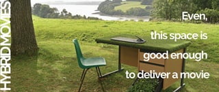 HYBRID
MOVIES
Even,
thisspaceis
goodenough
todeliveramovie
 