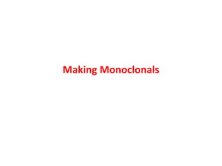 Making Monoclonals
 