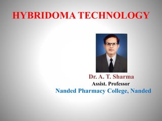 HYBRIDOMA TECHNOLOGY
Dr. A. T. Sharma
Assist. Professor
Nanded Pharmacy College, Nanded
 