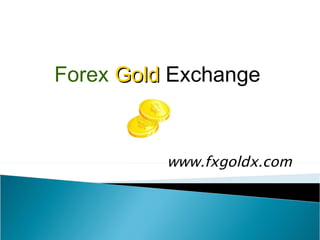 www.fxgoldx.com Forex   Gold   Exchange 