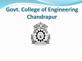 Govt. College of Engineering
Chandrapur
 