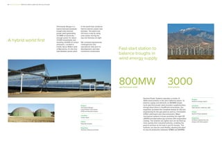 A hybrid world first
Project
Termosolar Borges
concentrated solar power
(CSP) and biomass project
Location
Lleida, Spain
Client
Potential investor
Expertise
Technical advisory services
Termosolar Borges is a
hybrid biomass-parabolic
trough solar thermal
power plant generating
22.5MW of electricity –
enough power for about
27,000 households and
avoiding 24,500t of carbon
emissions. Located in
Lleida, about 100km west
of Barcelona, it is the first
hybridisation power plant
Fast-start station to
balance troughs in
wind energy supply
Project
Sentinel energy project
Location
Palm Desert, California, USA
Client
Gemma Power Systems
Expertise
Detailed engineering and
design with field support
Gemma Power Systems operates a cluster of
3000 wind turbines in the arid California desert. To
balance supply and demand, an 800MW simple-
cycle gas-fired power plant provides supplementary
energy when there is insufficient wind power. Our
engineers provided the complete design (in 3D) and
engineering for the gas plant as well as a 12-breaker
230kV switchyard and interconnection. Major
mechanical systems include providing the eight GE
LMS100 aeroderivative gas turbines with evaporative
cooling. The turbines are lighter and can be fired-up
more quickly than industrial turbines, enabling the
plant to achieve its full load in just 10 minutes. The
turbines can also be used flexibly, allowing the plant
to vary its production between 50MW and 800MW.
800MW
gas-fired power plant
3000
wind turbines
in the world that combines
thermo-electric power and
biomass. The plant runs
24-hours a day by using
solar power during the
day and biomass at night.
We reviewed agreements,
contingencies and
operational risks prior to
development, and later
monitored construction.
6 I Mott MacDonald I When the whole is better than the sum of its parts
 