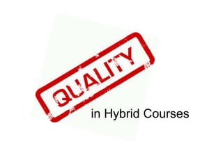 What Does Quality Look Like? in Hybrid Courses 