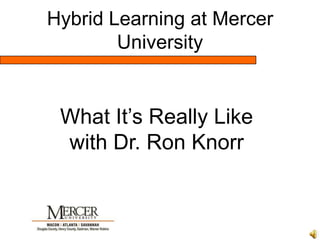 Hybrid Learning at Mercer University What It’s Really Like with Dr. Ron Knorr 