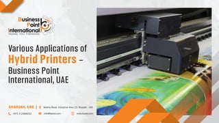 Various Applications of
Hybrid Printers –
Business Point
International, UAE
 
