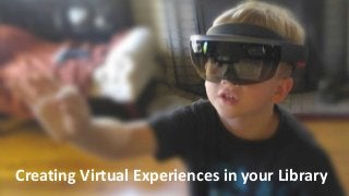 Creating Virtual Experiences in your Library
 