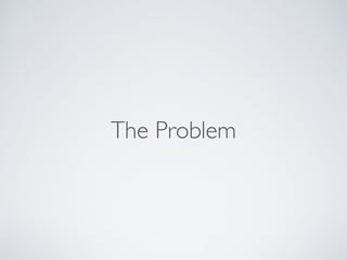 The Problem
 