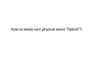How to easily turn physical event “hybrid”?
 