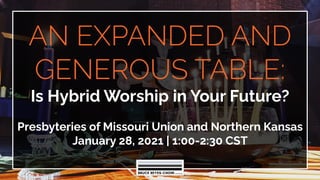 Is Hybrid Worship in Your Future?
Presbyteries of Missouri Union and Northern Kansas
January 28, 2021 | 1:00-2:30 CST
 