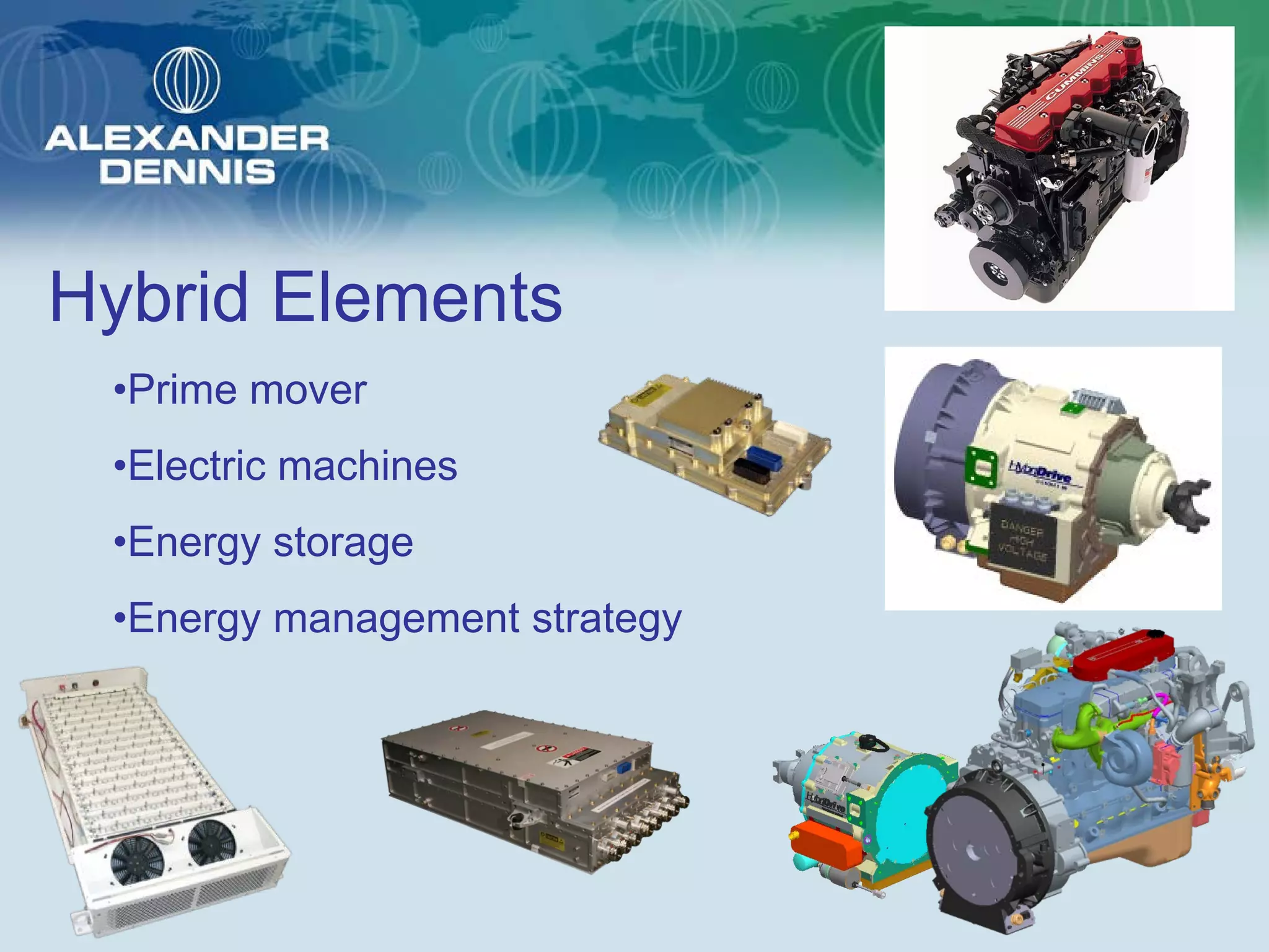 Hybrid Elements
 •Prime mover
 •Electric machines
 •Energy storage
 •Energy management strategy
 