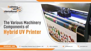 The Various Machinery
Components of
Hybrid UV Printer
 