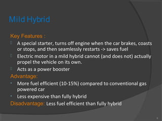 Mild Hybrid
Key Features :
 A special starter, turns off engine when the car brakes, coasts
or stops, and then seamlessly...