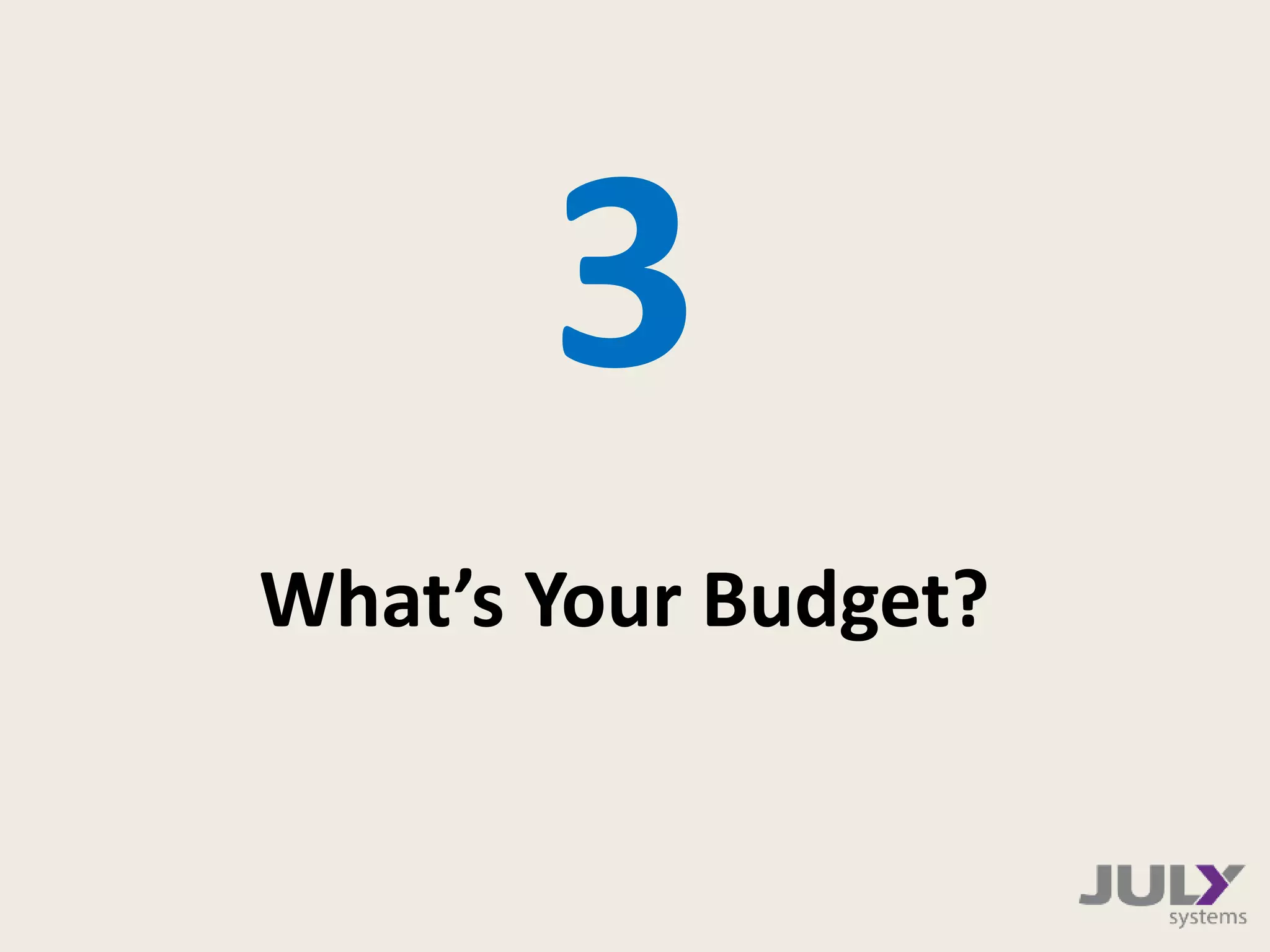 What’s Your Budget?
3
 