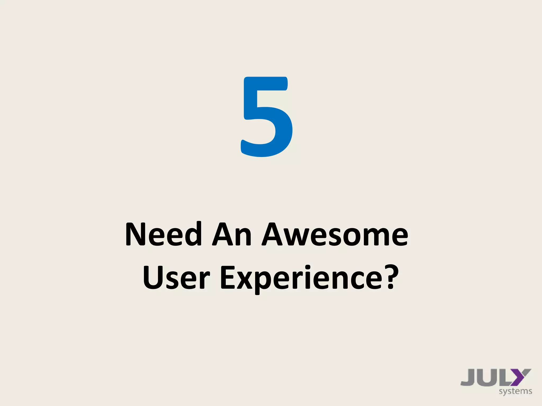 Need An Awesome
User Experience?
5
 