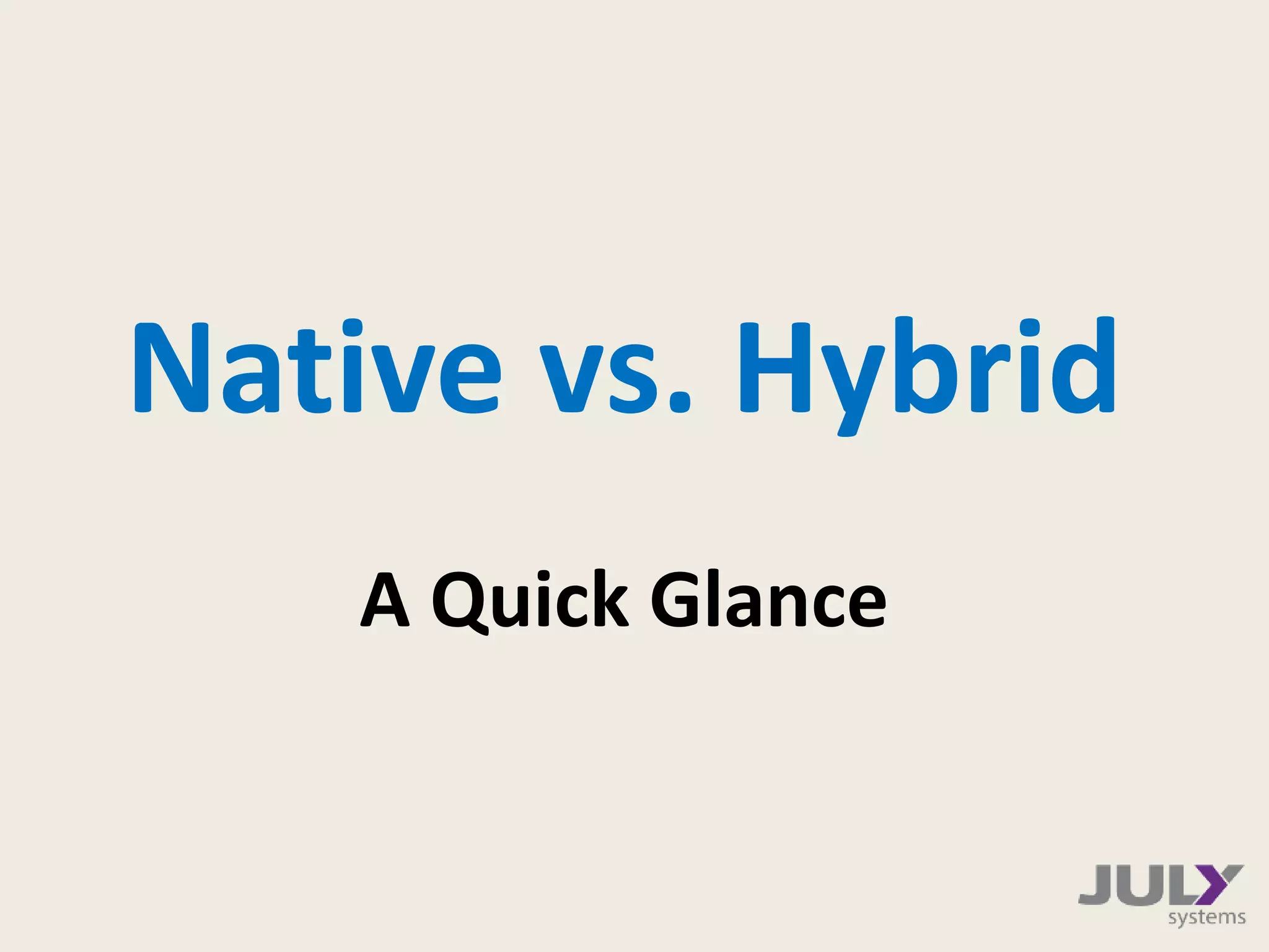A Quick Glance
Native vs. Hybrid
 