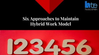 Six Approaches to Maintain
Hybrid Work Model
31
 