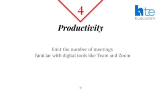 Productivity
limit the number of meetings
Familiar with digital tools like Team and Zoom
4
37
 