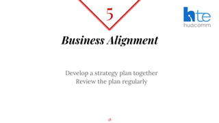 Business Alignment
Develop a strategy plan together
Review the plan regularly
5
38
 