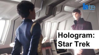 44
Hologram:
Star Trek
 