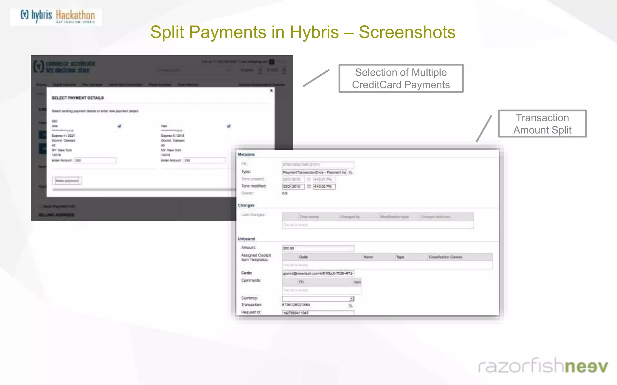Split Payments in Hybris – Screenshots
Selection of Multiple
CreditCard Payments
Transaction
Amount Split
 