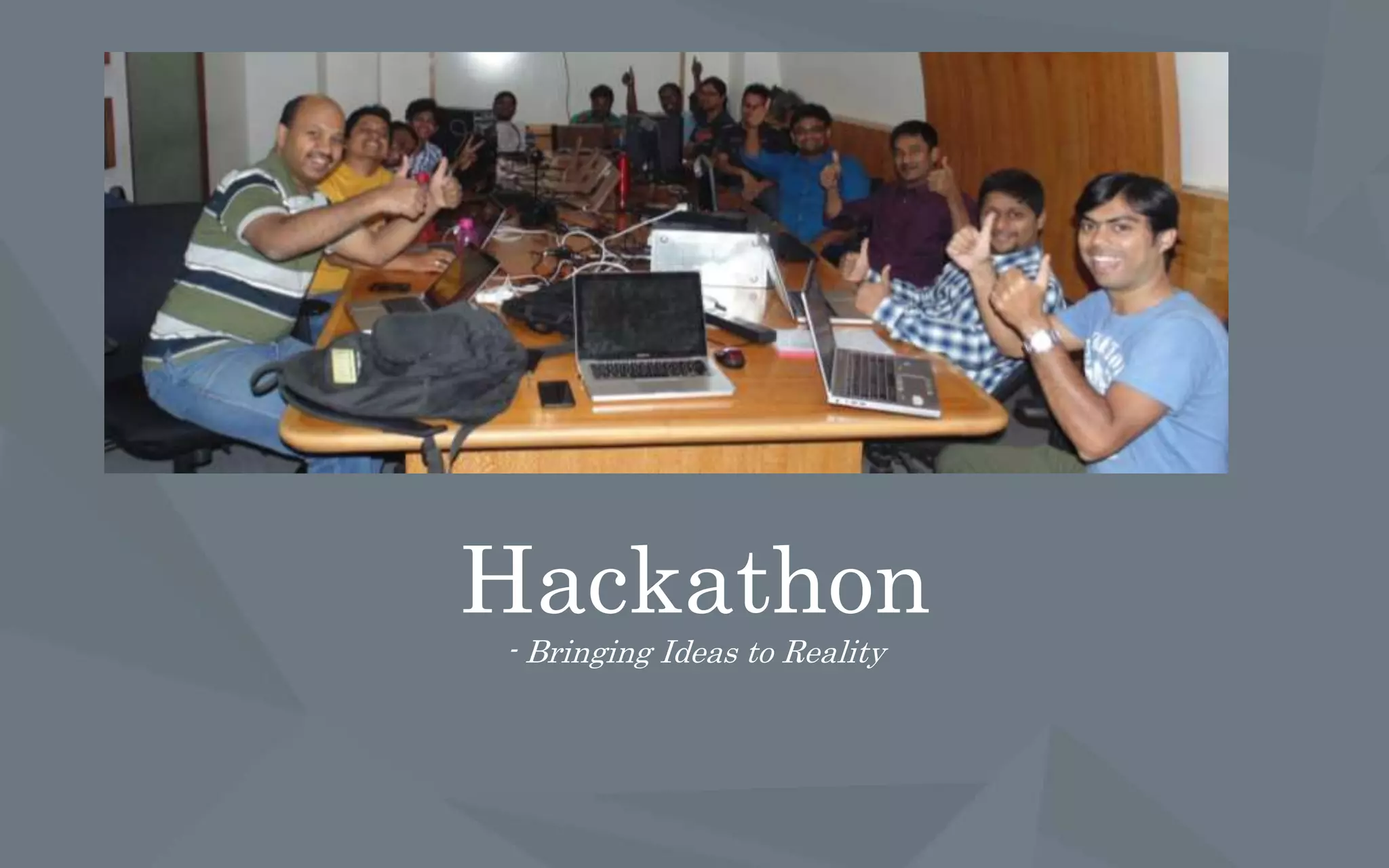 Hackathon
- Bringing Ideas to Reality
 