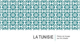 LA TUNISIE Photos de Voyage
par Eric Abadie
 