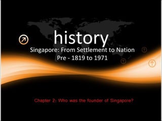 history Singapore: From Settlement to Nation Pre - 1819 to 1971 