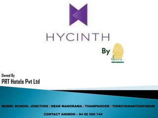 MODEL SCHOOL JUNCTION | NEAR MANORAMA | THAMPANOOR | THIRUVANANTHAPURAM
CONTACT ANIMON – 94 00 000 744
Owned By
PRT Hotels Pvt Ltd
By
 