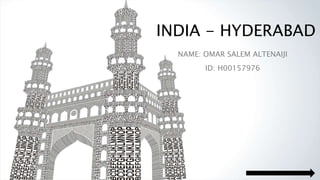 INDIA - HYDERABAD
NAME: OMAR SALEM ALTENAIJI
ID: H00157976
 