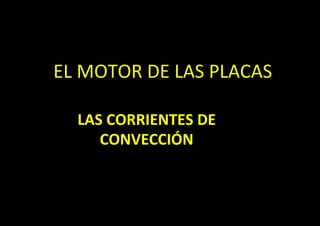 49
EL MOTOR DE LAS PLACAS
LAS CORRIENTES DE
CONVECCIÓN
 