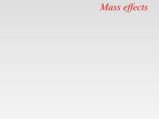 Mass effects
 