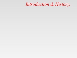 Introduction & History.
 