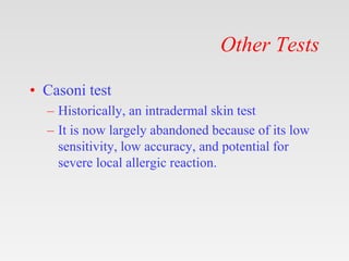 Other Tests
• Casoni test
– Historically, an intradermal skin test
– It is now largely abandoned because of its low
sensitivity, low accuracy, and potential for
severe local allergic reaction.
 