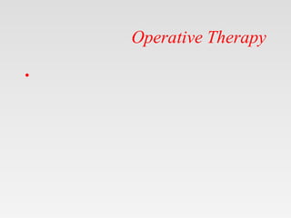 Operative Therapy
•
 