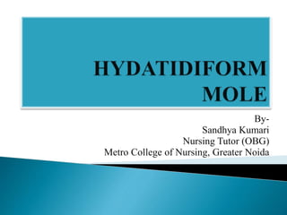 By-
Sandhya Kumari
Nursing Tutor (OBG)
Metro College of Nursing, Greater Noida
 