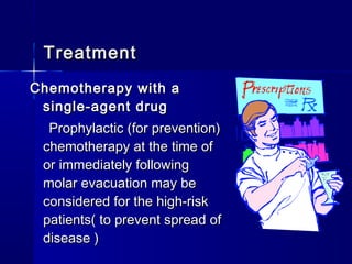 Chemotherapy with aChemotherapy with a
single-agent drugsingle-agent drug
Prophylactic (for prevention)Prophylactic (for prevention)
chemotherapy at the time ofchemotherapy at the time of
or immediately followingor immediately following
molar evacuation may bemolar evacuation may be
considered for the high-riskconsidered for the high-risk
patients( to prevent spread ofpatients( to prevent spread of
disease )disease )
TreatmentTreatment
 