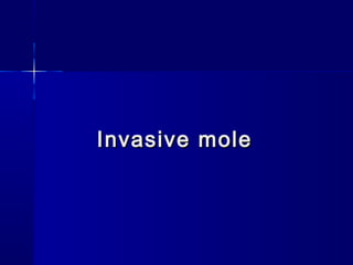 Invasive moleInvasive mole
 