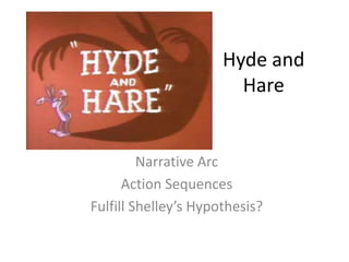 Hyde and Hare Narrative Arc Action Sequences Fulfill Shelley’s Hypothesis? 