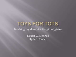 Teaching my daughter the gift of giving

Dexter G. Donnell
Hydee Donnell

 