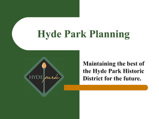 Hyde Park Planning Maintaining the best of the Hyde Park Historic District for the future. 